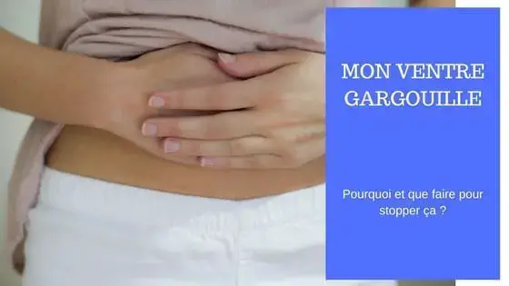 ventre qui gargouille causes solutions possibles